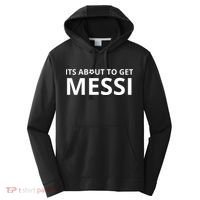 Its About To Get Messi Funny Performance Fleece Hoodie thumb 0
