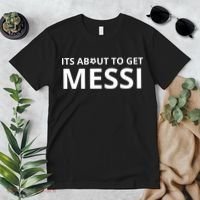 Its About To Get Messi Funny Premium T-Shirt thumb 2