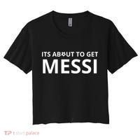 Its About To Get Messi Funny Women's Crop Top Tee thumb 0