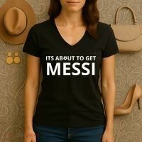 Its About To Get Messi Funny Women's V-Neck T-Shirt thumb 3