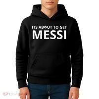 Its About To Get Messi Funny Kids Hoodie thumb 4