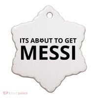 Its About To Get Messi Funny Ceramic Ornament thumb 0