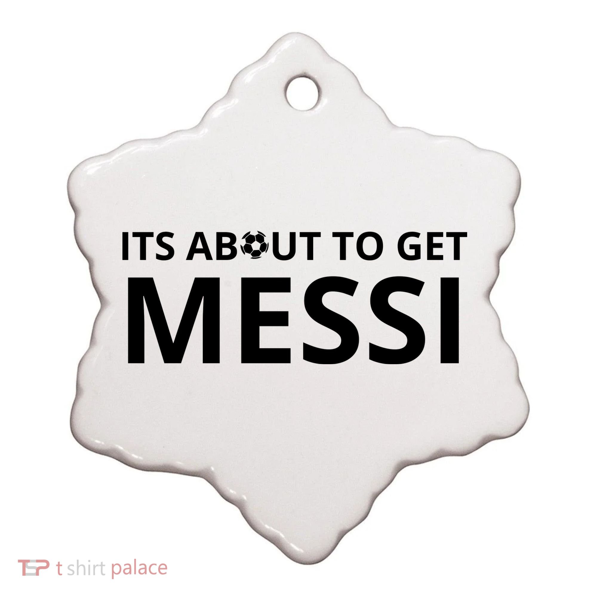 Its About To Get Messi Funny Ceramic Ornament