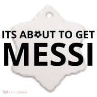 Its About To Get Messi Funny Ceramic Ornament thumb 2
