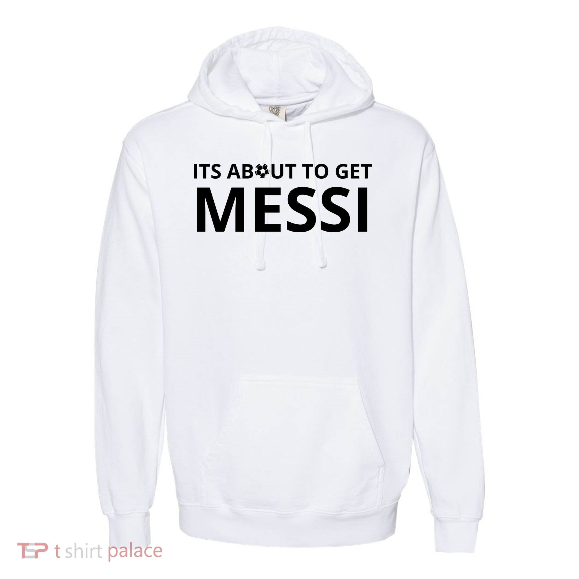 Its About To Get Messi Funny Comfort Colors Garment-Dyed Hooded Sweatshirt
