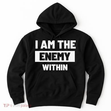 I Am The Enemy Within Hoodie