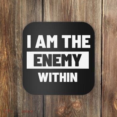 I Am The Enemy Within Coaster