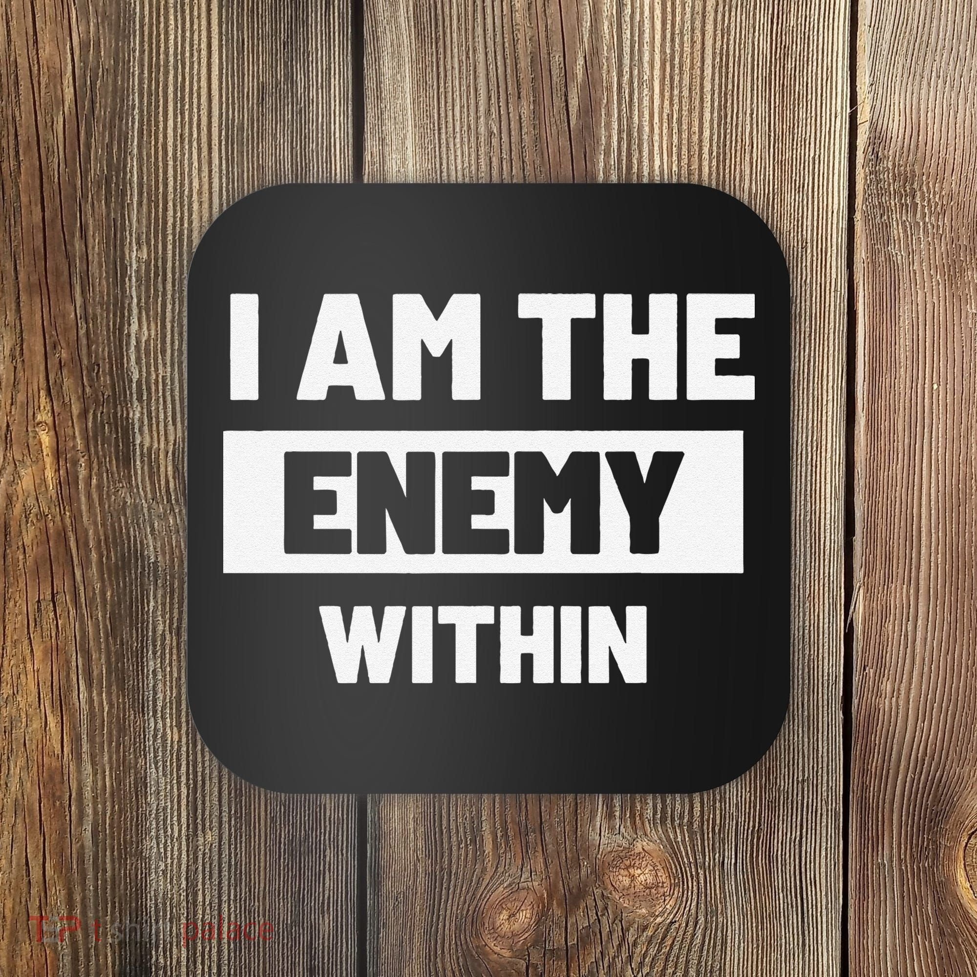 I Am The Enemy Within Coaster