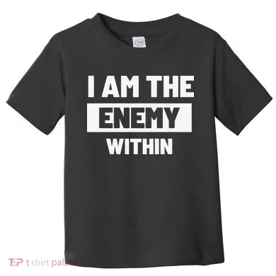 I Am The Enemy Within Toddler T-Shirt