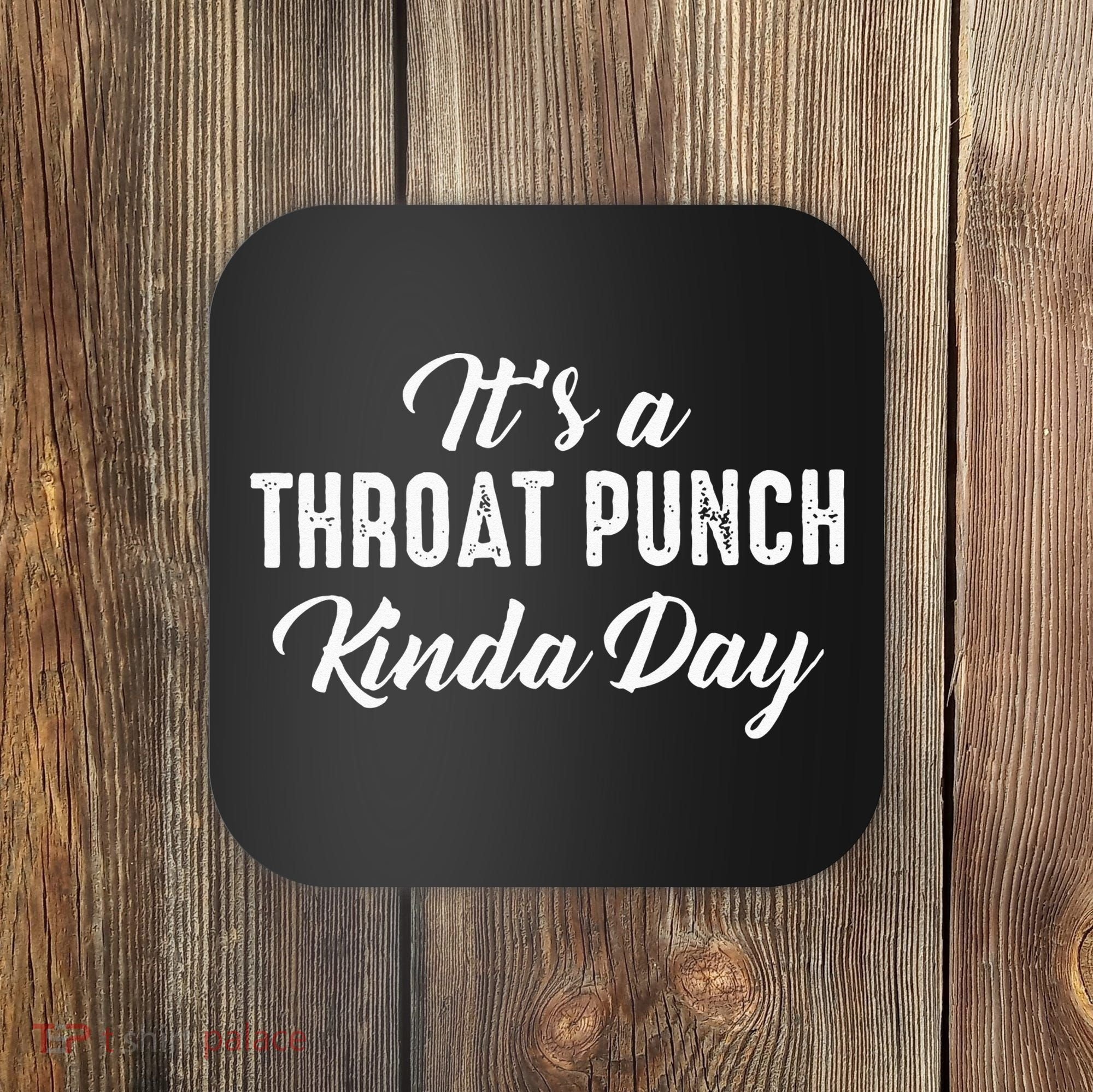 Its A Throat Punch Kinda Day Coaster
