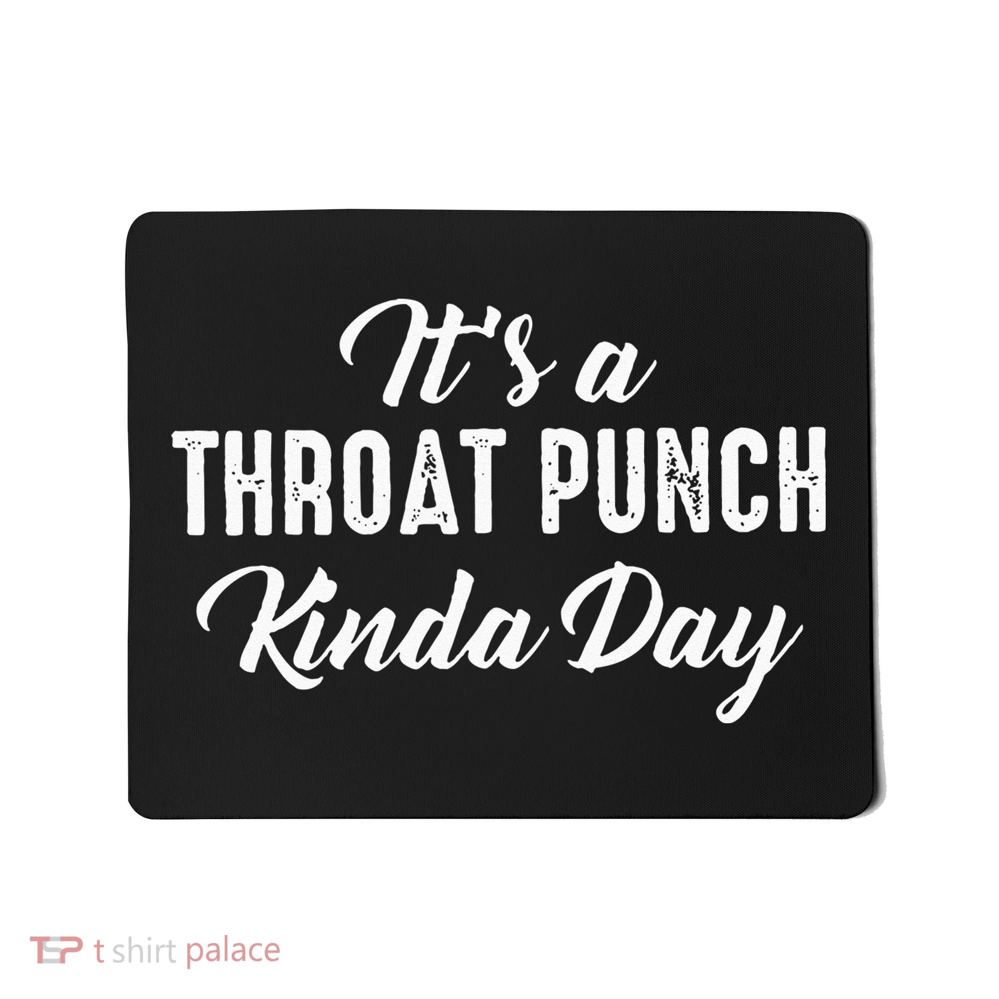Its A Throat Punch Kinda Day Mousepad