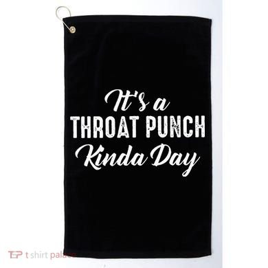 Its A Throat Punch Kinda Day Golf Towel