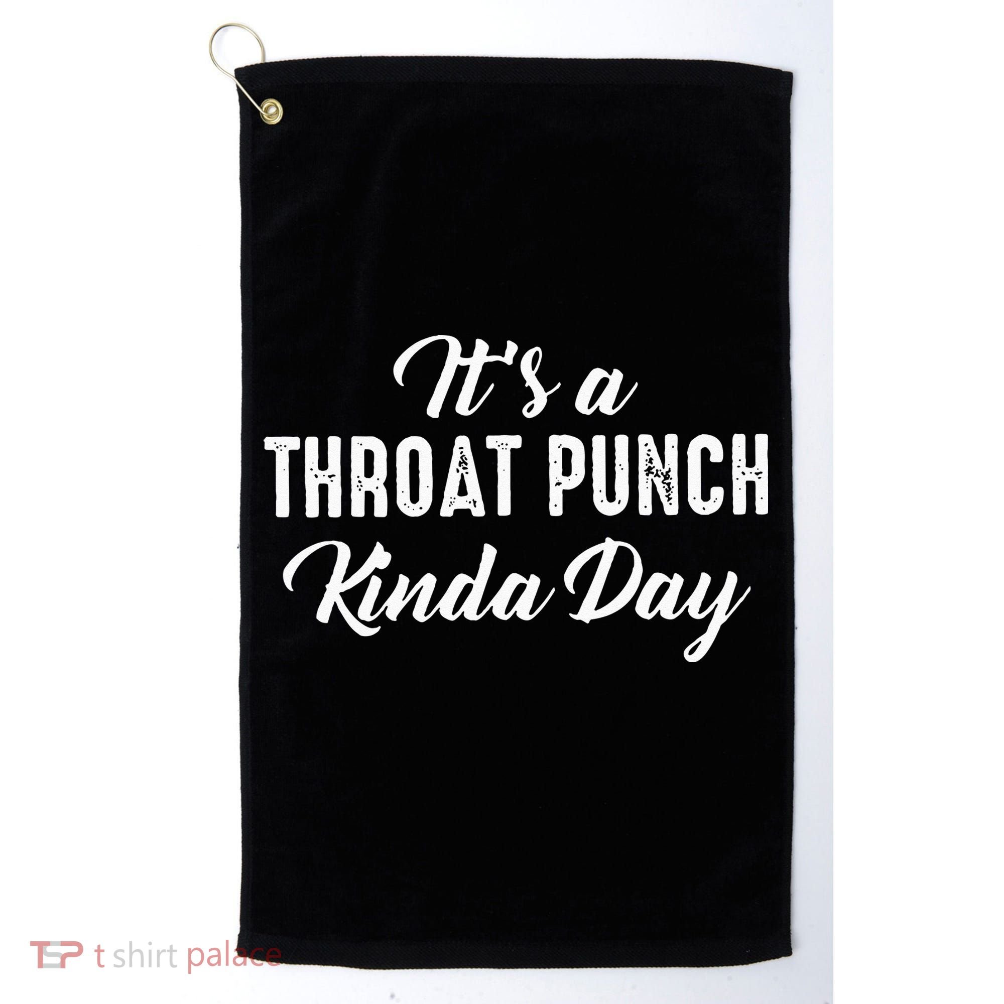 Its A Throat Punch Kinda Day Golf Towel