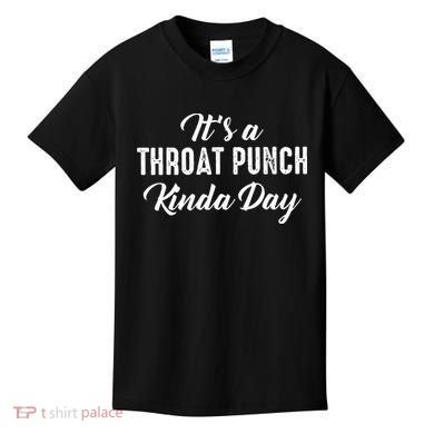 Its A Throat Punch Kinda Day Kids T-Shirt