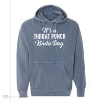 Its A Throat Punch Kinda Day Comfort Colors Garment-Dyed Hooded Sweatshirt thumb 0