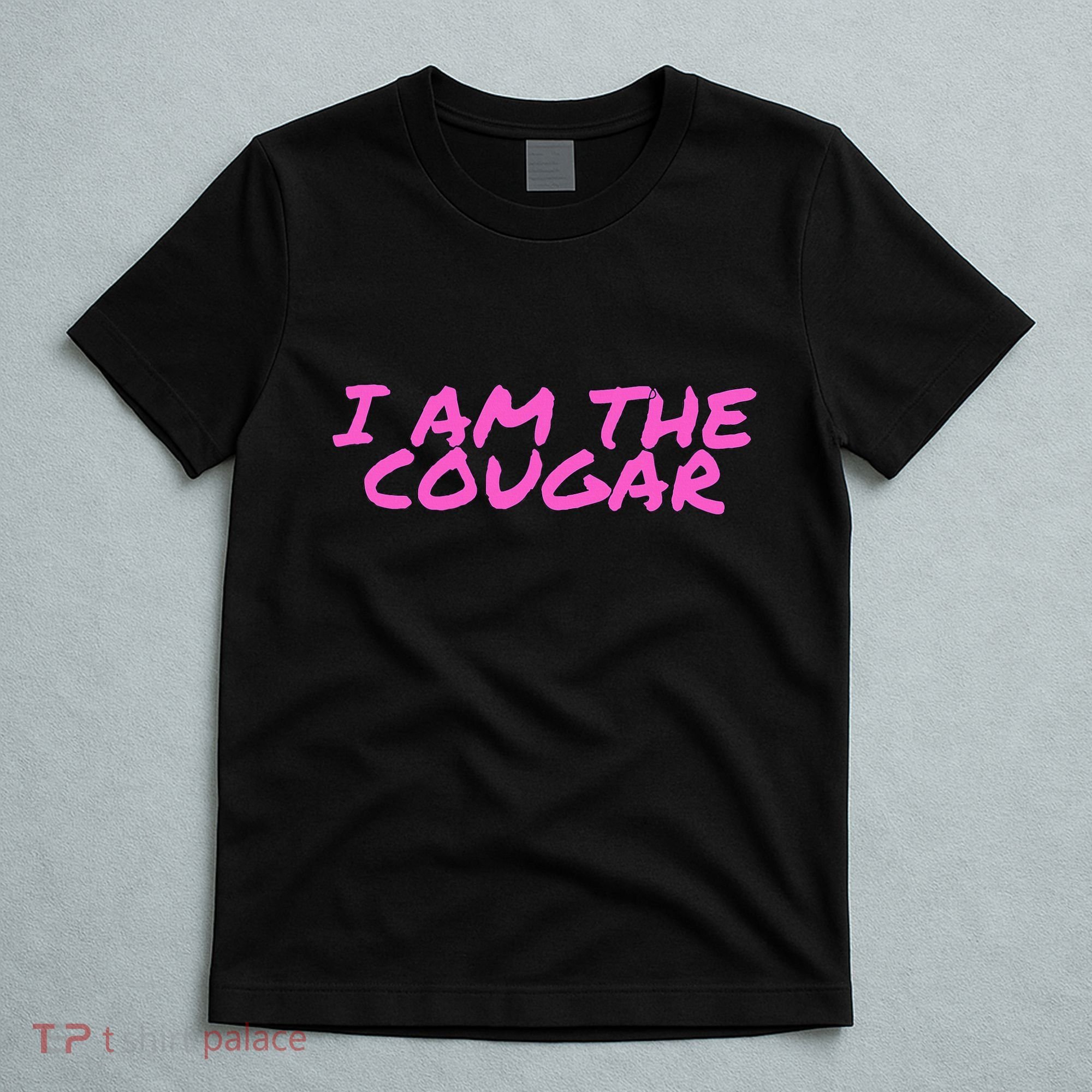 I Am The Cougar Im The Cougar T-Shirt