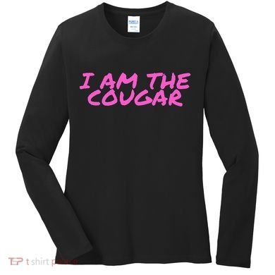 I Am The Cougar Im The Cougar Women's Long Sleeve Shirt