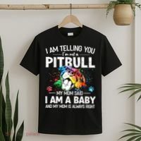 I Am Telling You I'm Not A Pitbull Dog I Am A Baby And My Mom Is Always Right T-Shirt thumb 2