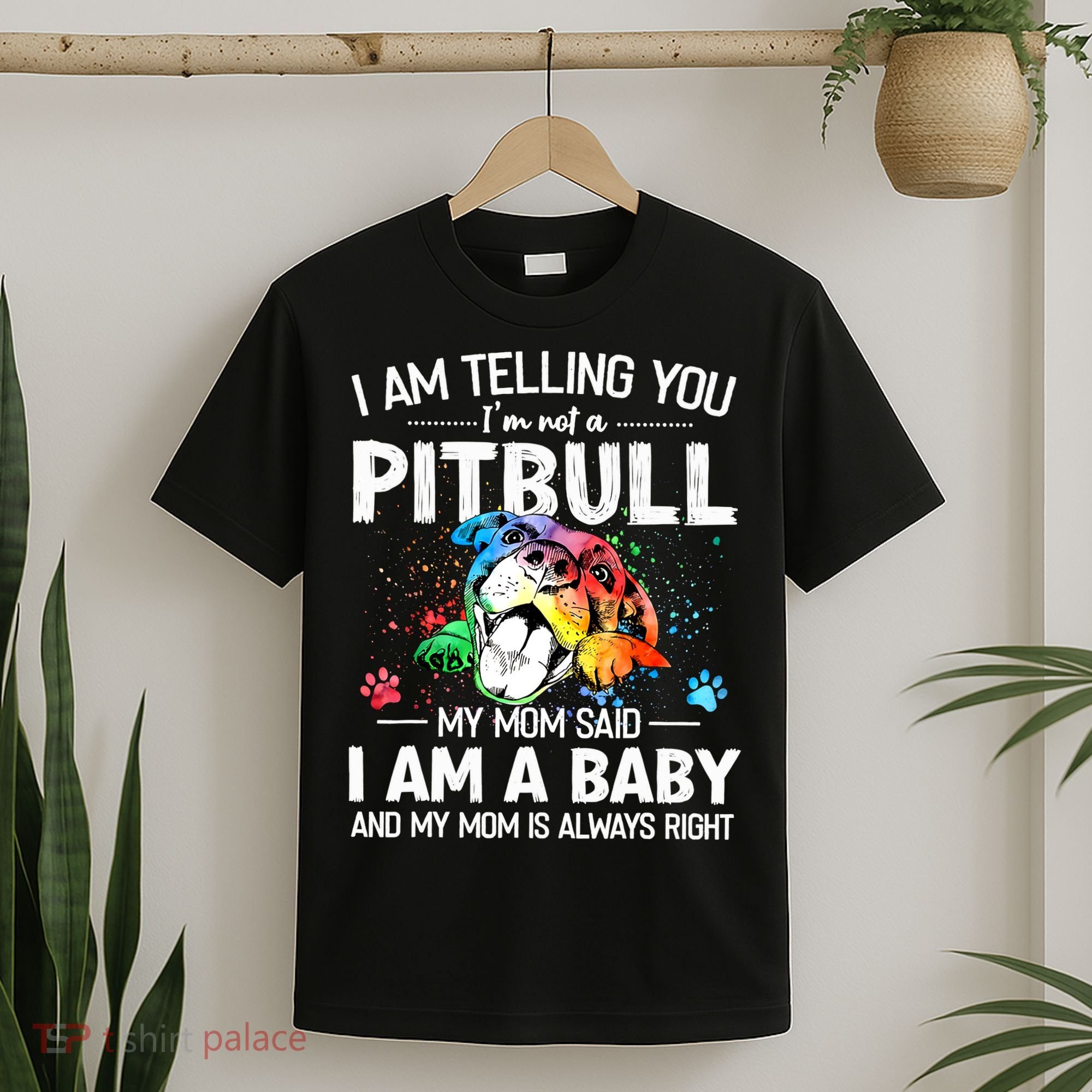 I Am Telling You I'm Not A Pitbull Dog I Am A Baby And My Mom Is Always Right T-Shirt