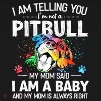 I Am Telling You I'm Not A Pitbull Dog I Am A Baby And My Mom Is Always Right Women's Hoodie thumb 2