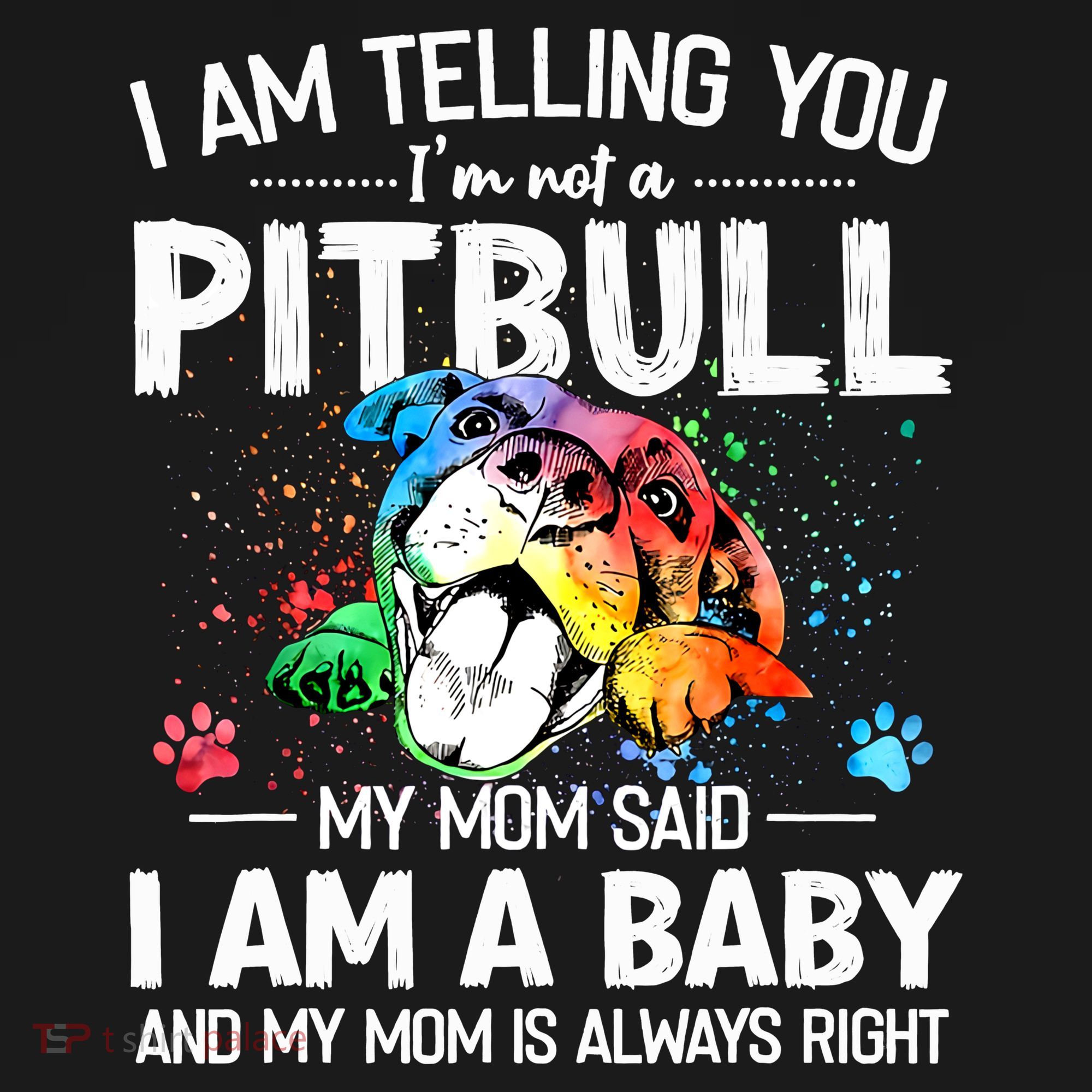 I Am Telling You I'm Not A Pitbull Dog I Am A Baby And My Mom Is Always Right Women's Hoodie