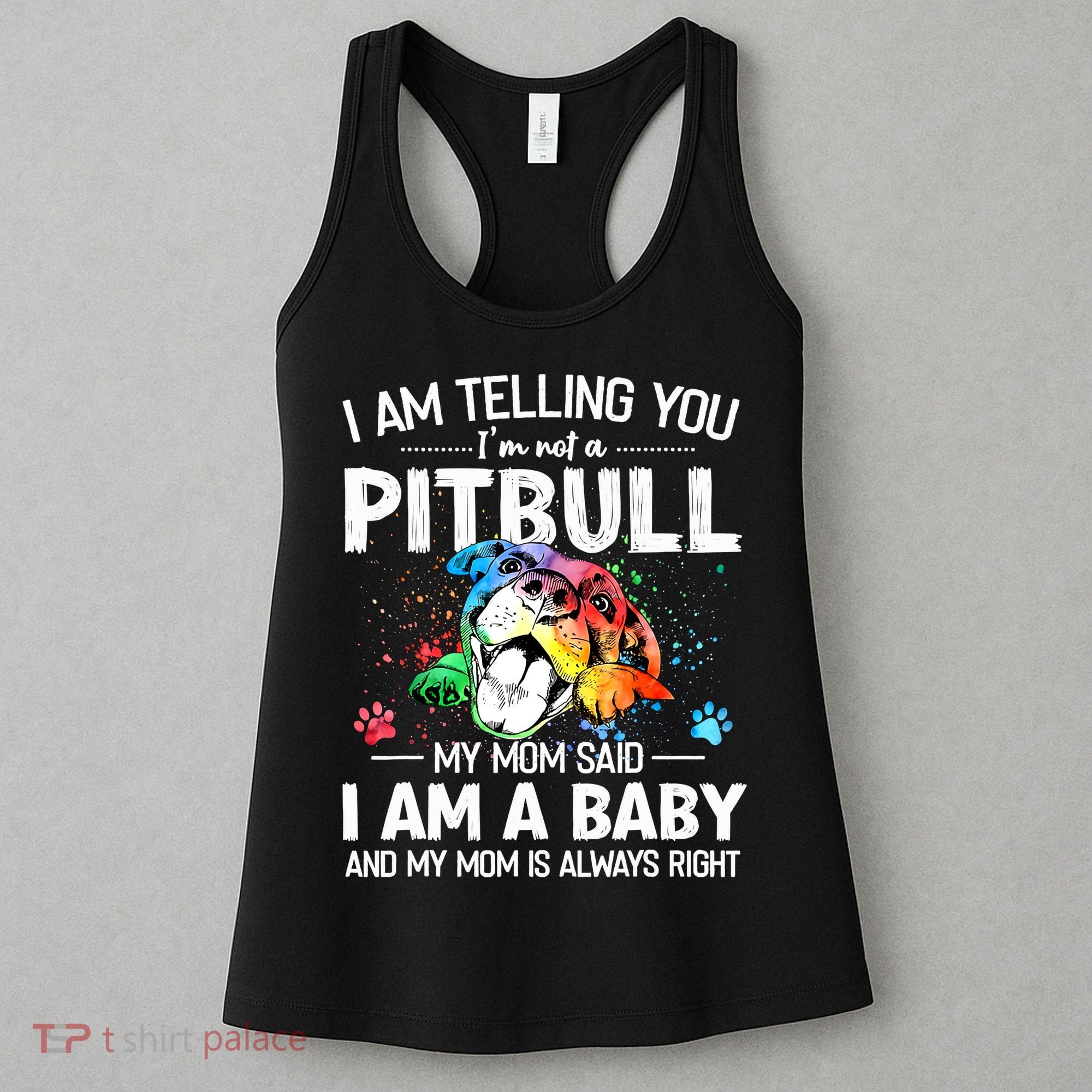 I Am Telling You I'm Not A Pitbull Dog I Am A Baby And My Mom Is Always Right Women's Tank Top