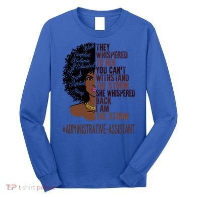 I Am The Storm Administrative Assistant African Gift Long Sleeve Shirt