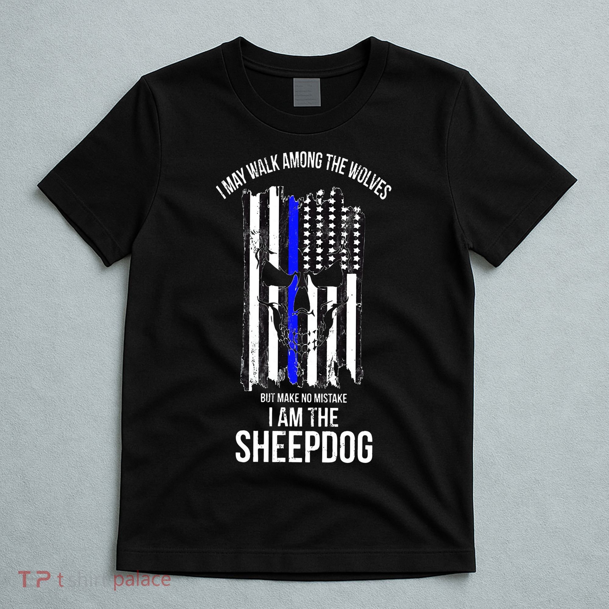 I Am The Sheepdog I Walk Among The Wolves Police T-Shirt