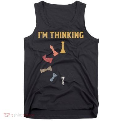 I Am Thinking Chess Pieces IM Thinking Chess Player Lover Tank Top