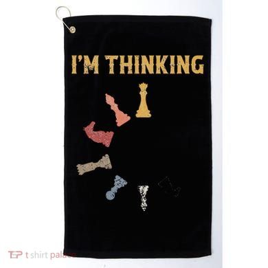 I Am Thinking Chess Pieces IM Thinking Chess Player Lover Golf Towel
