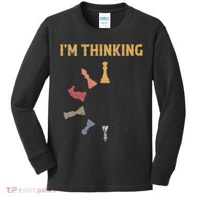 I Am Thinking Chess Pieces IM Thinking Chess Player Lover Kids Long Sleeve Shirt