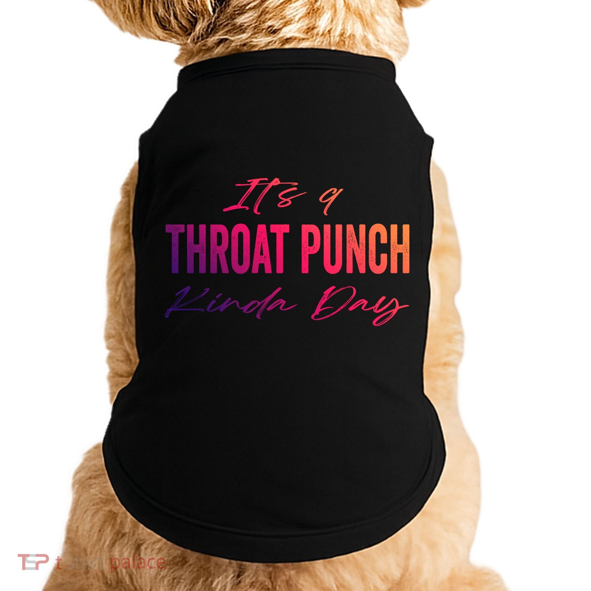 Its A Throat Punch Kinda Day Gift Doggie Tank
