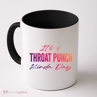 Its A Throat Punch Kinda Day Gift Coffee Mug thumb 0