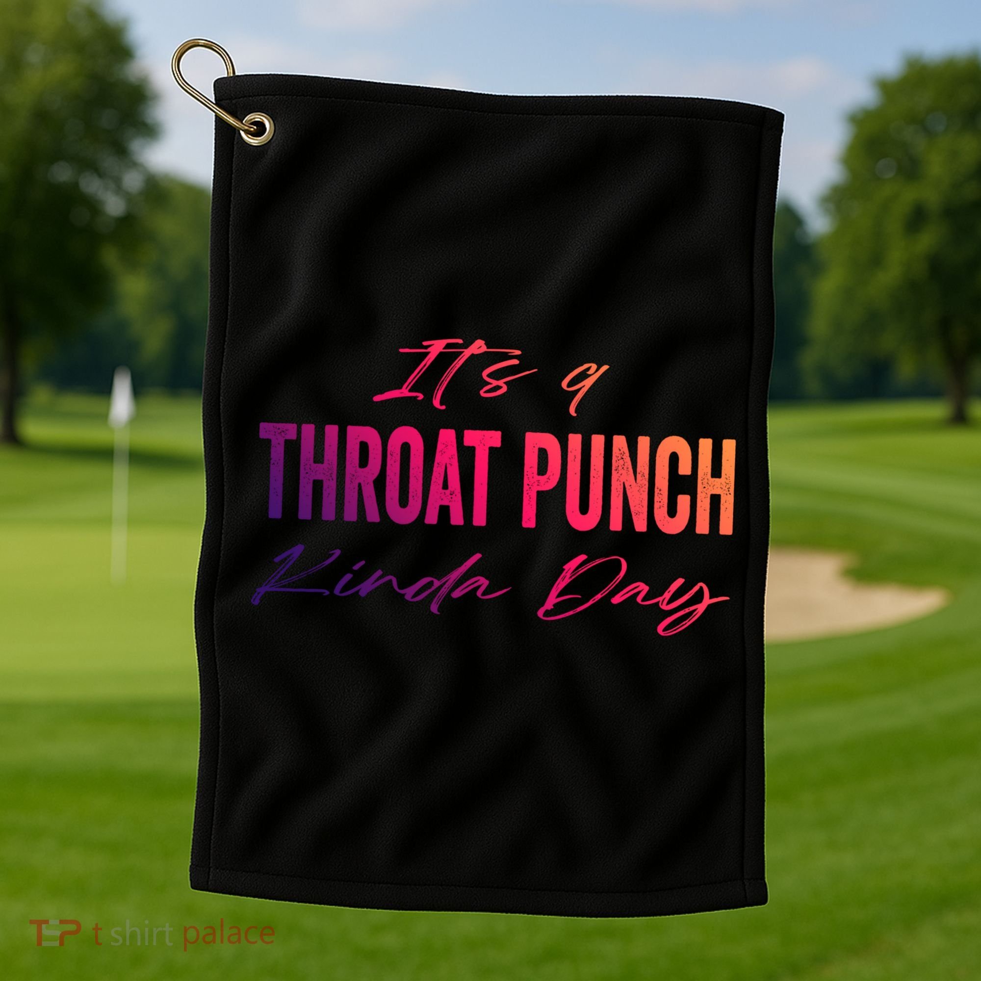 Its A Throat Punch Kinda Day Gift Golf Towel