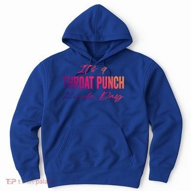 Its A Throat Punch Kinda Day Gift Hoodie