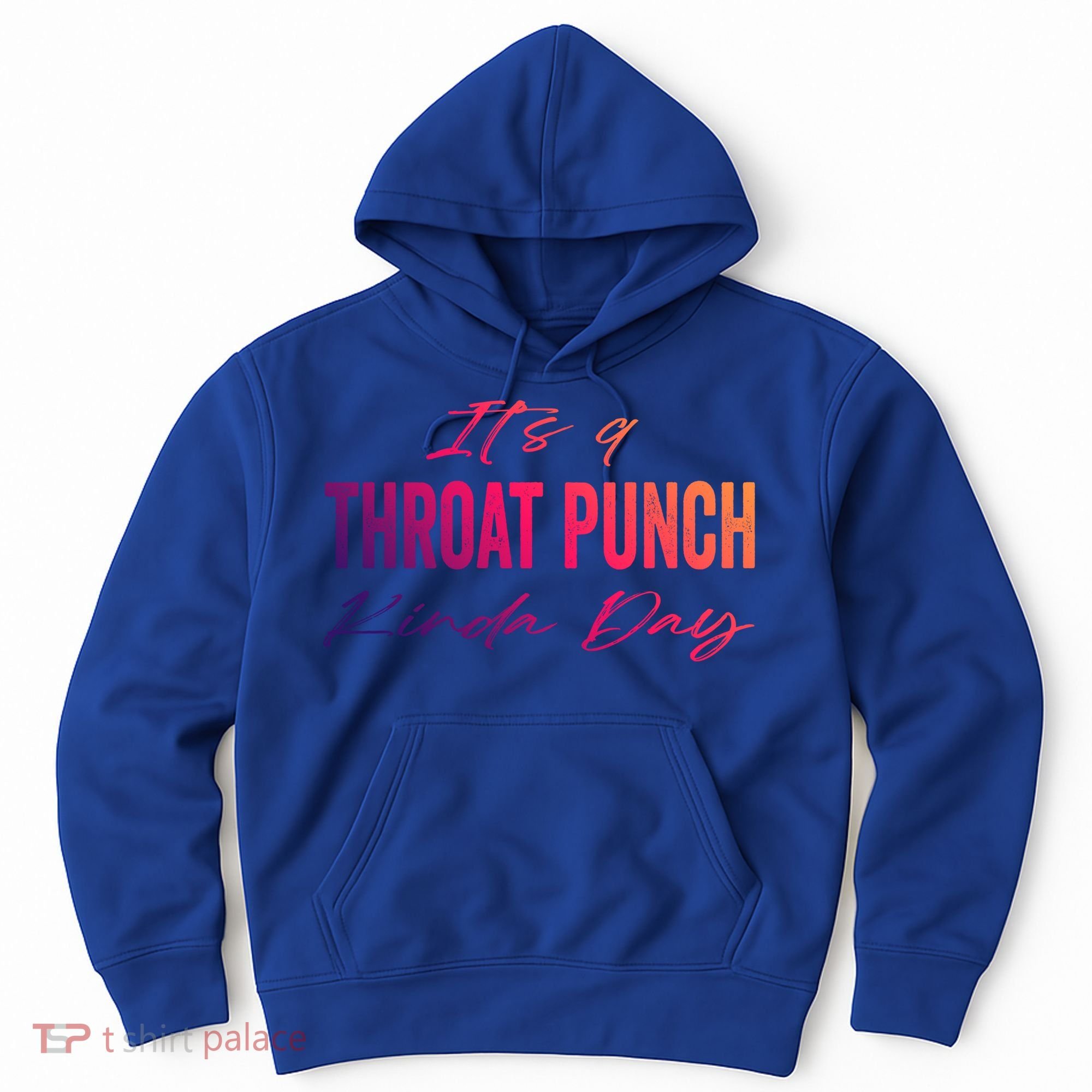 Its A Throat Punch Kinda Day Gift Hoodie