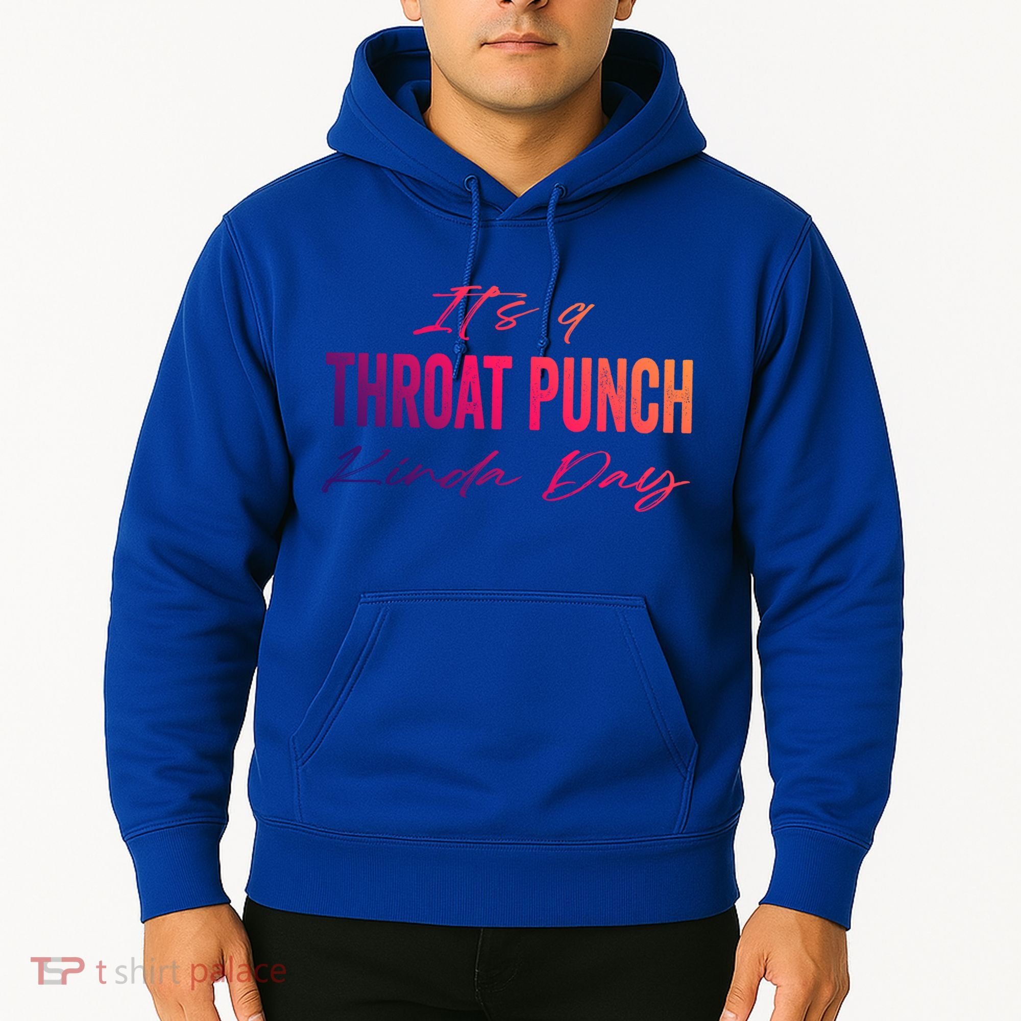 Its A Throat Punch Kinda Day Gift Hoodie