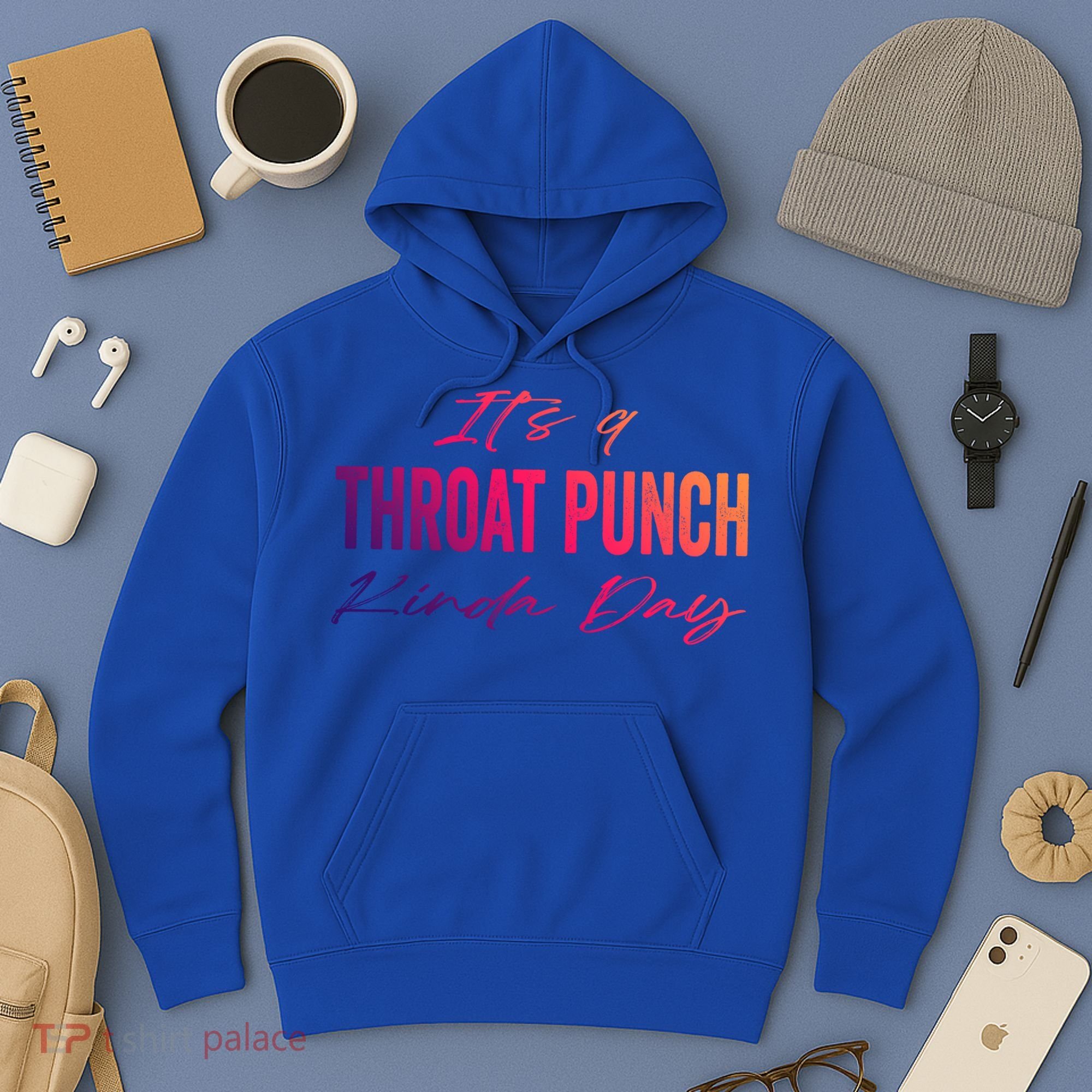 Its A Throat Punch Kinda Day Gift Hoodie