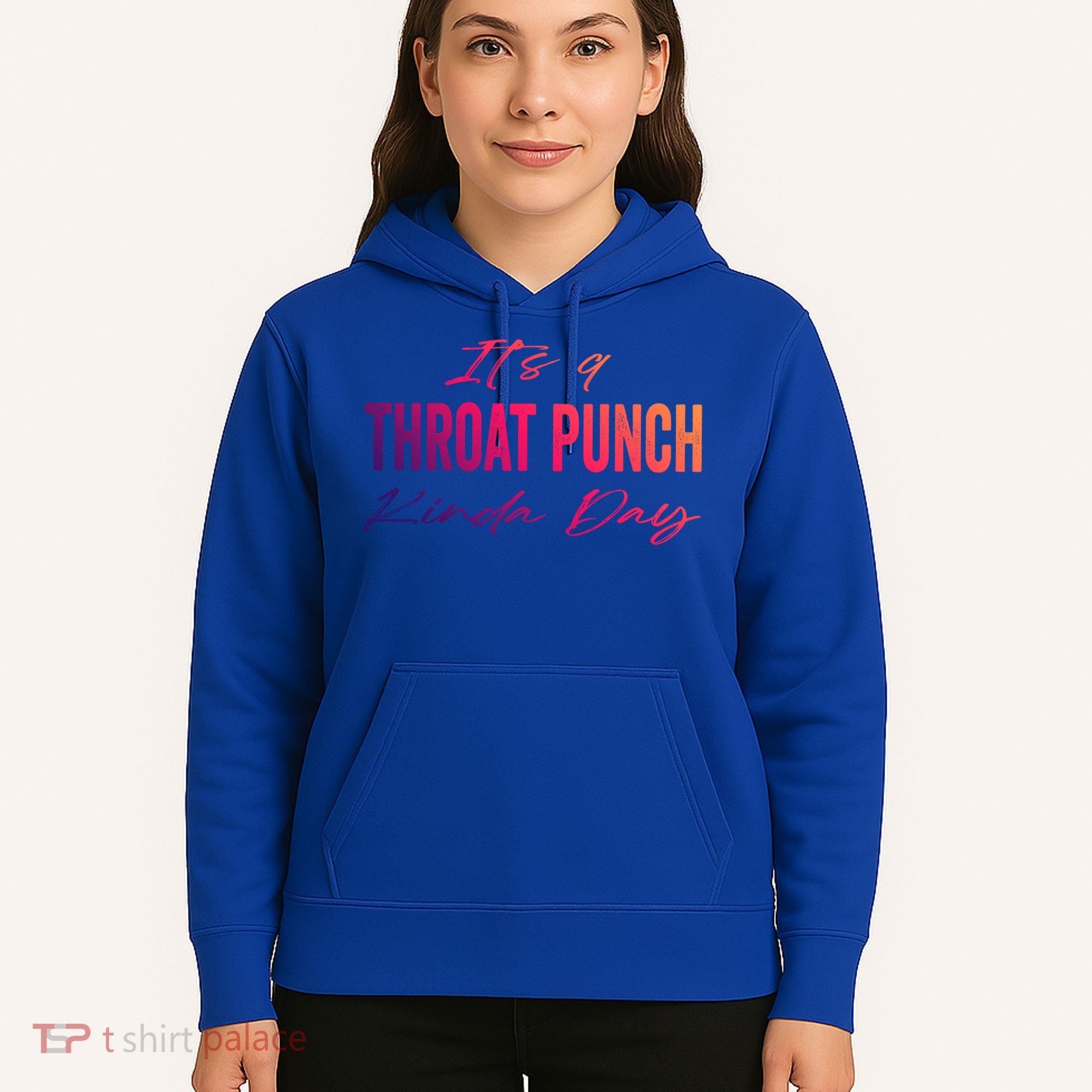 Its A Throat Punch Kinda Day Gift Hoodie