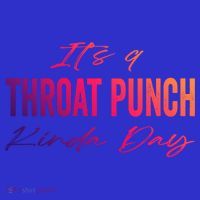 Its A Throat Punch Kinda Day Gift Hoodie thumb 7