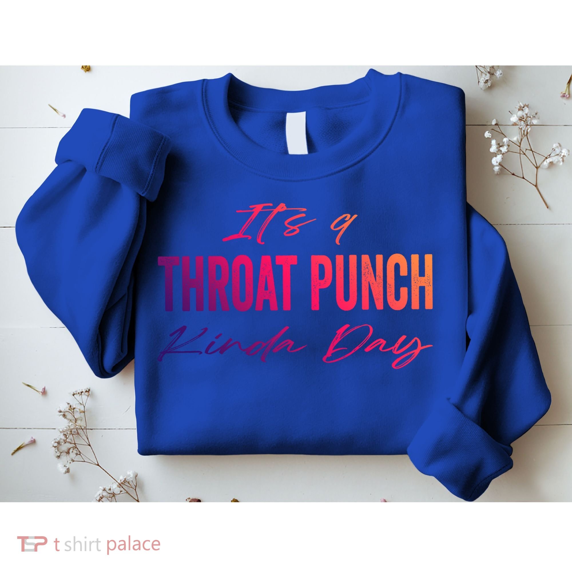 Its A Throat Punch Kinda Day Gift Sweatshirt