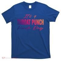 Its A Throat Punch Kinda Day Gift T-Shirt thumb 0