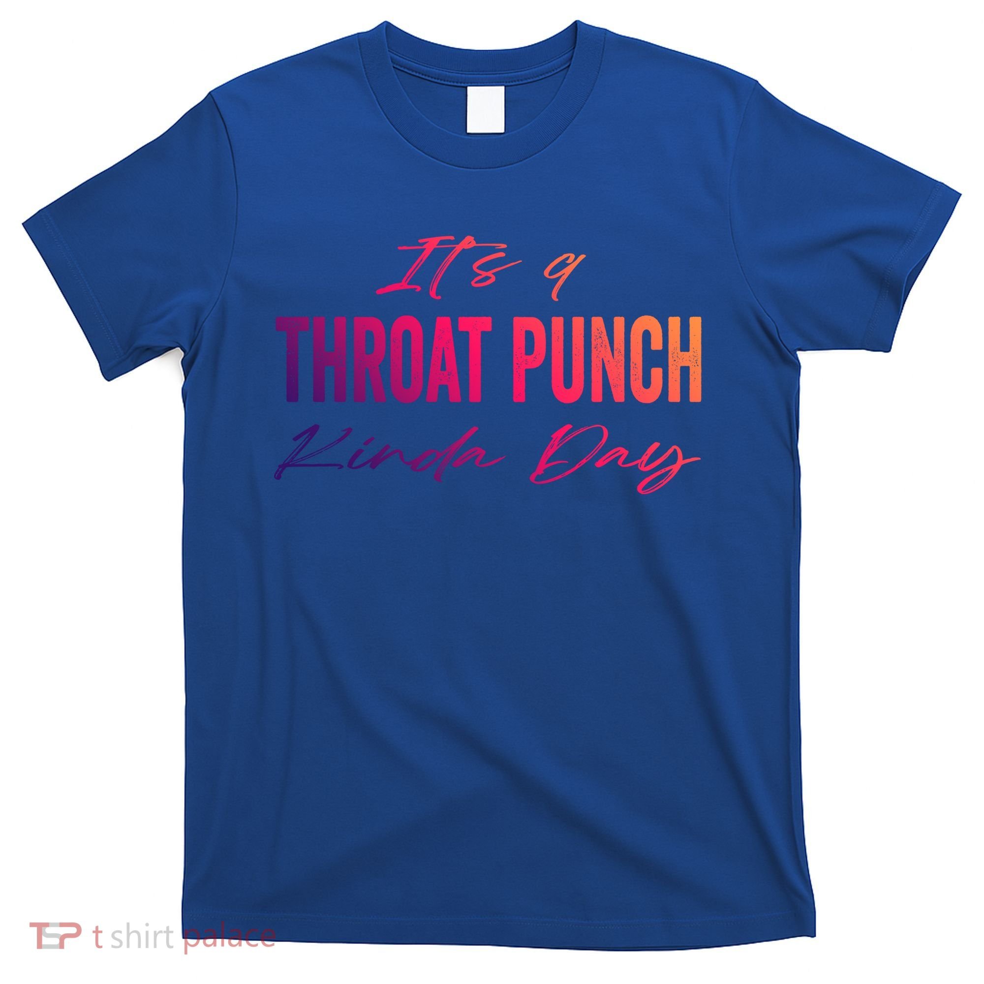 Its A Throat Punch Kinda Day Gift T-Shirt