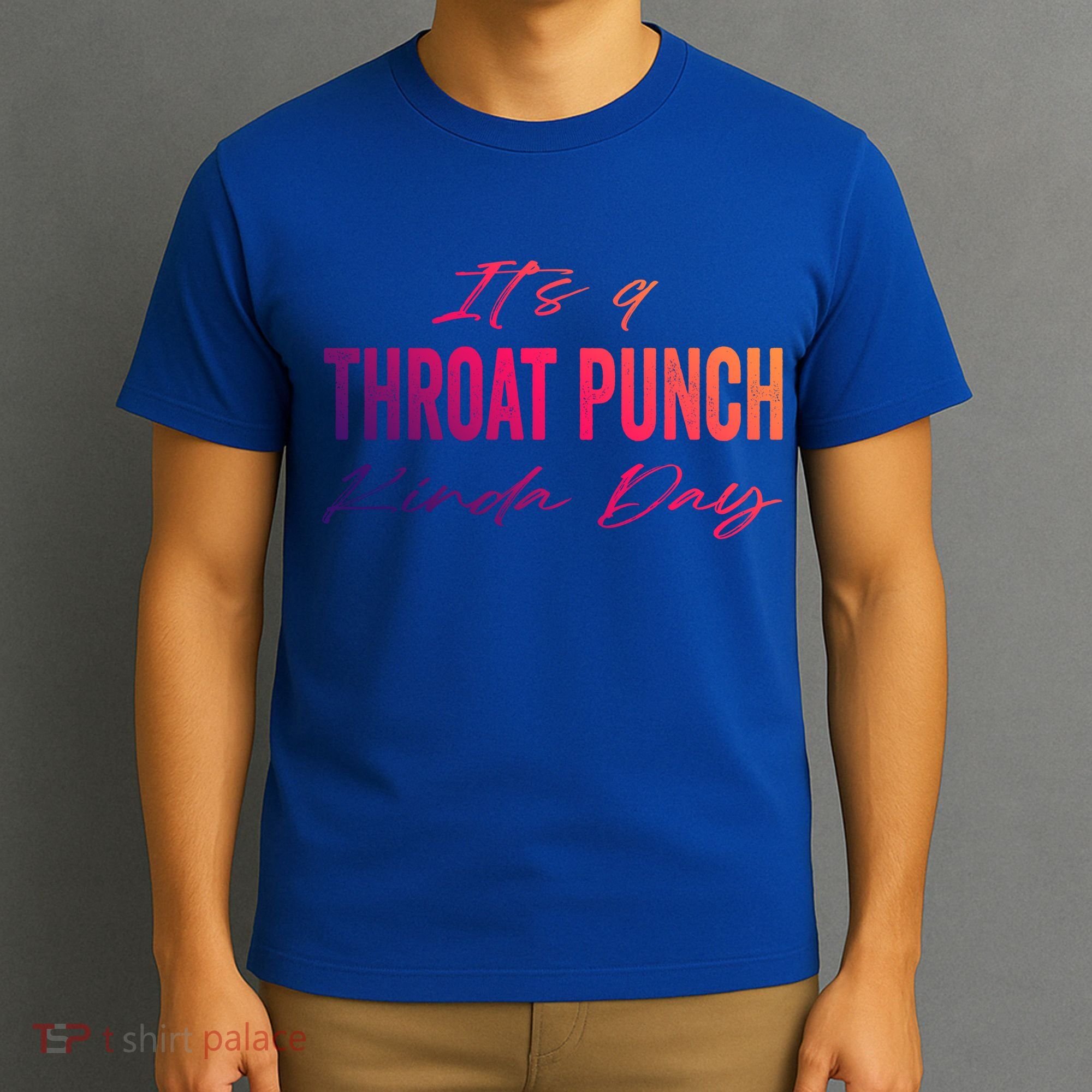 Its A Throat Punch Kinda Day Gift T-Shirt