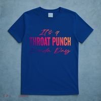 Its A Throat Punch Kinda Day Gift T-Shirt thumb 5