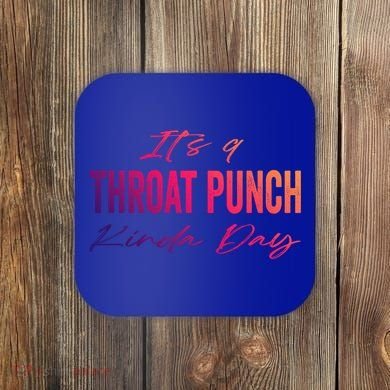 Its A Throat Punch Kinda Day Gift Coaster