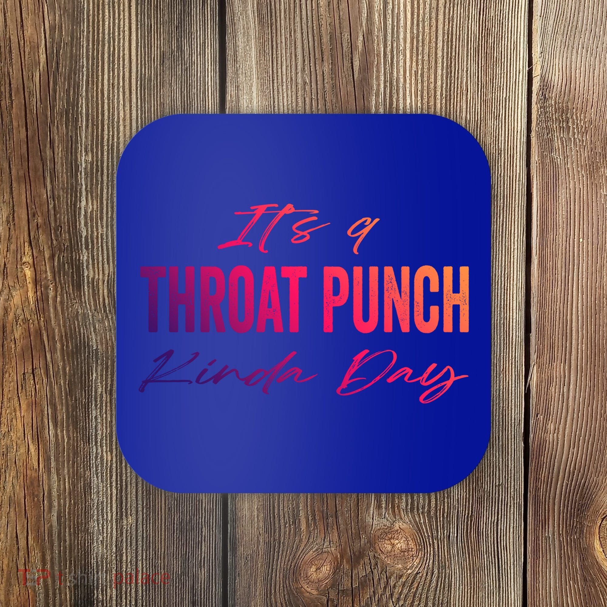 Its A Throat Punch Kinda Day Gift Coaster