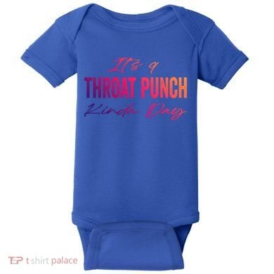 Its A Throat Punch Kinda Day Gift Baby Bodysuit