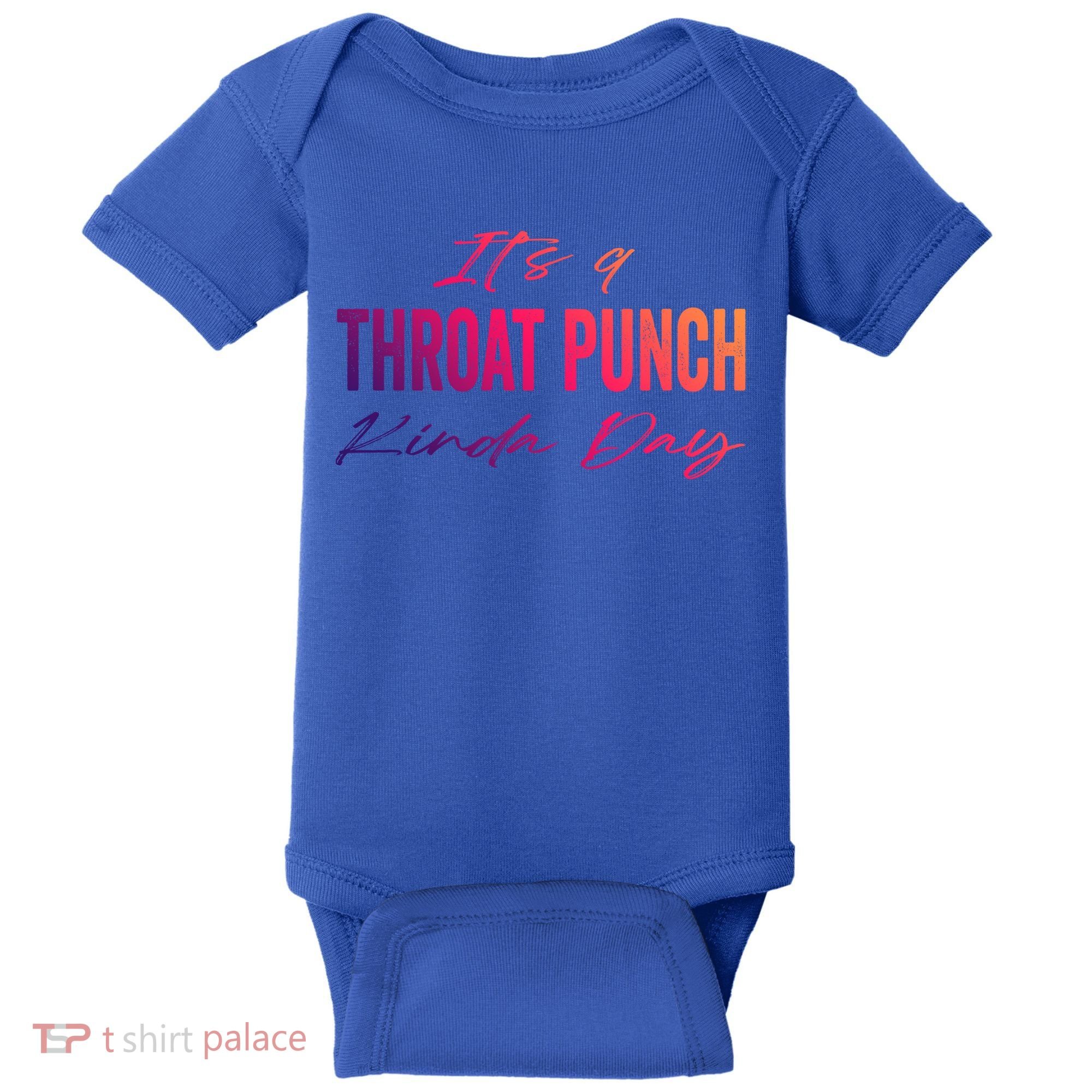 Its A Throat Punch Kinda Day Gift Baby Bodysuit