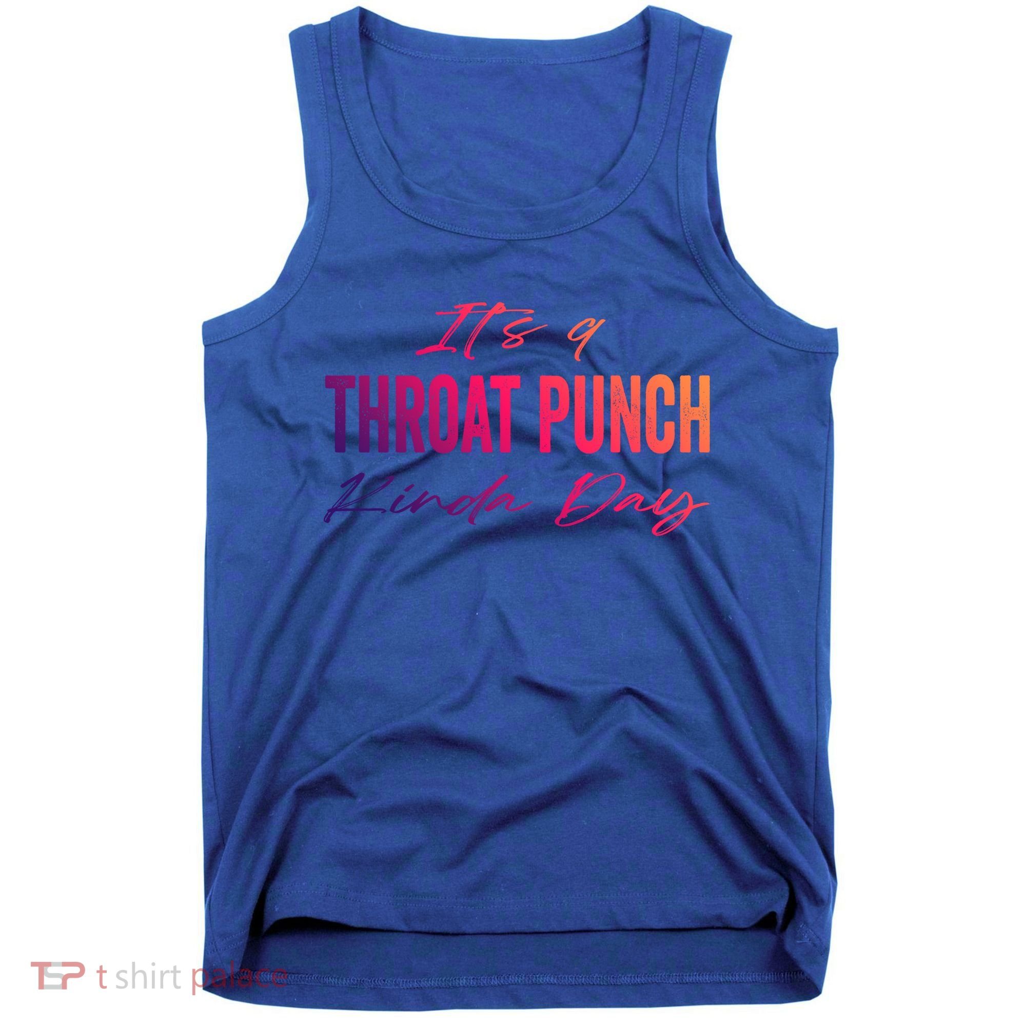 Its A Throat Punch Kinda Day Gift Tank Top